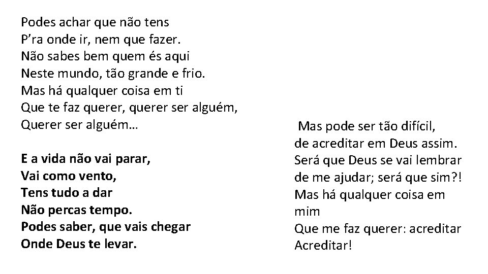 Podes achar que não tens P’ra onde ir, nem que fazer. Não sabes bem