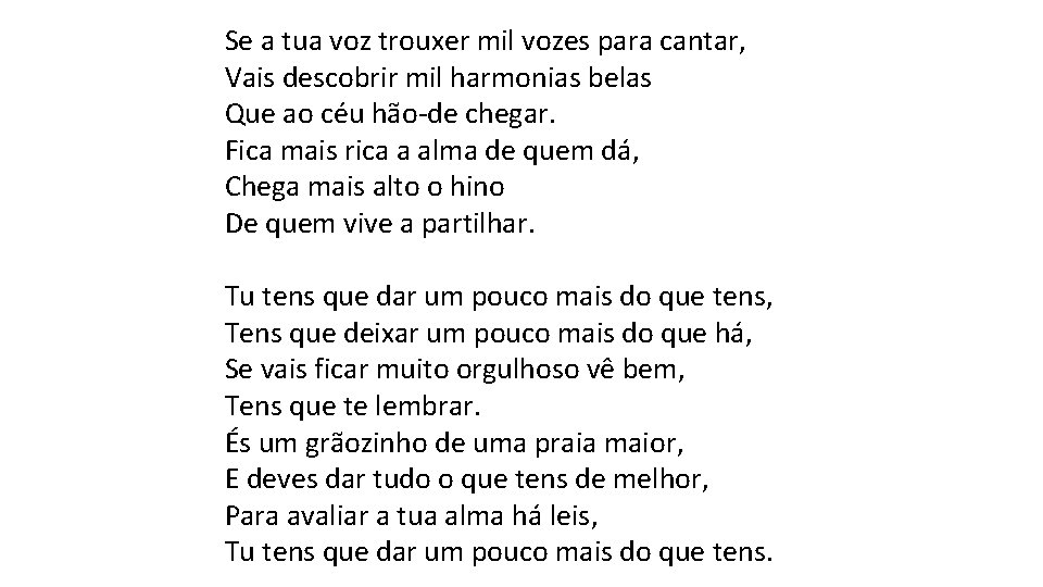 Se a tua voz trouxer mil vozes para cantar, Vais descobrir mil harmonias belas