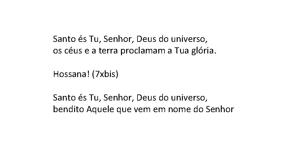 Santo és Tu, Senhor, Deus do universo, os céus e a terra proclamam a