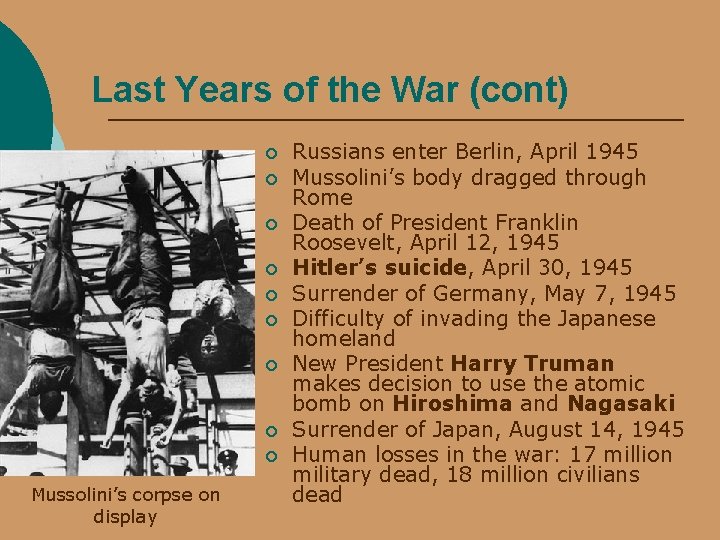 Last Years of the War (cont) ¡ ¡ ¡ ¡ ¡ Mussolini’s corpse on