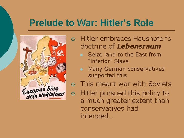 Prelude to War: Hitler’s Role ¡ Hitler embraces Haushofer’s doctrine of Lebensraum l l
