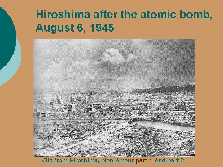 Hiroshima after the atomic bomb, August 6, 1945 Clip from Hiroshima, Mon Amour part