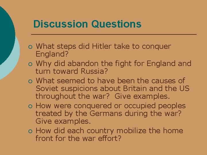 Discussion Questions ¡ ¡ ¡ What steps did Hitler take to conquer England? Why