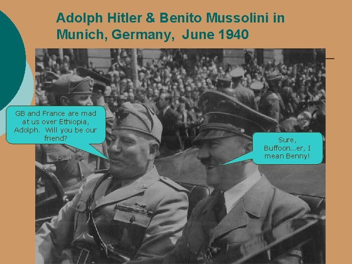 Adolph Hitler & Benito Mussolini in Munich, Germany, June 1940 GB and France are