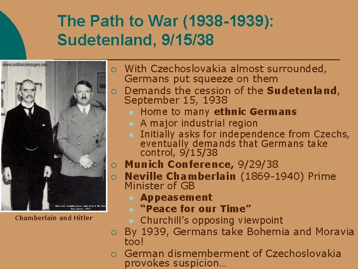 The Path to War (1938 -1939): Sudetenland, 9/15/38 ¡ ¡ With Czechoslovakia almost surrounded,