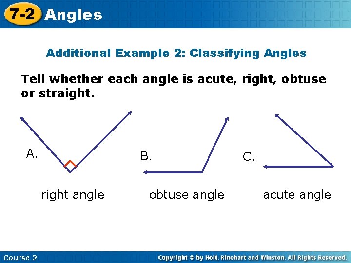 7 -2 Angles Additional Example 2: Classifying Angles Tell whether each angle is acute,