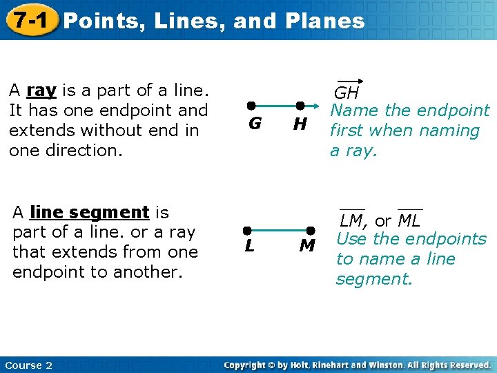 7 -1 Points, Lines, and Planes A ray is a part of a line.