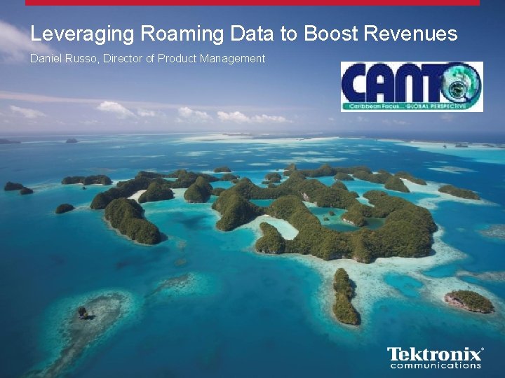 Leveraging Roaming Data to Boost Revenues Daniel Russo, Director of Product Management 