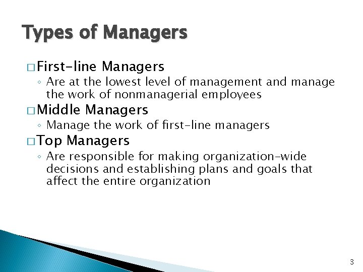 Types of Managers � First-line Managers ◦ Are at the lowest level of management