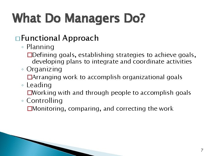 What Do Managers Do? � Functional ◦ Planning Approach �Defining goals, establishing strategies to