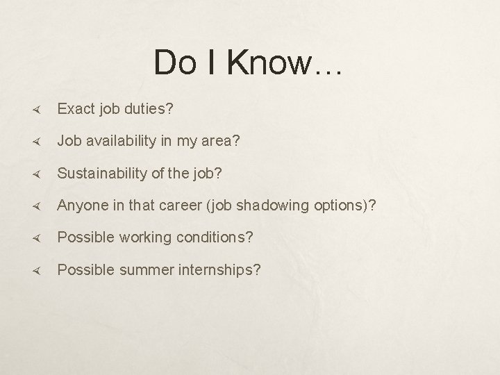 Do I Know… Exact job duties? Job availability in my area? Sustainability of the