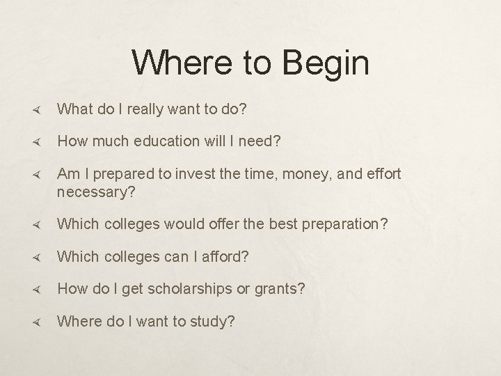 Where to Begin What do I really want to do? How much education will