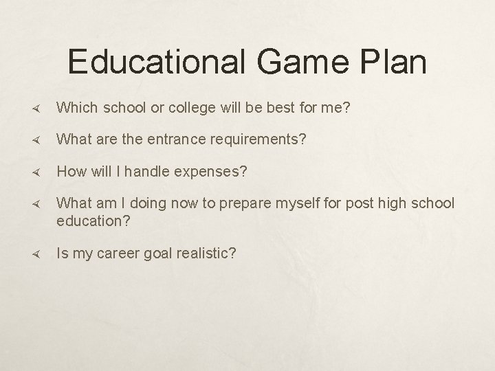 Educational Game Plan Which school or college will be best for me? What are