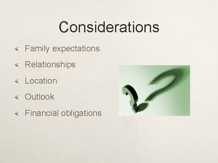 Considerations Family expectations Relationships Location Outlook Financial obligations 