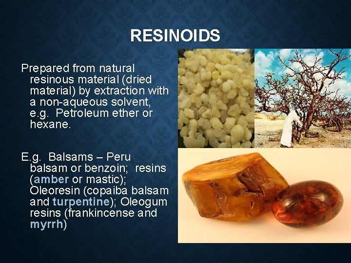 RESINOIDS Prepared from natural resinous material (dried material) by extraction with a non-aqueous solvent,
