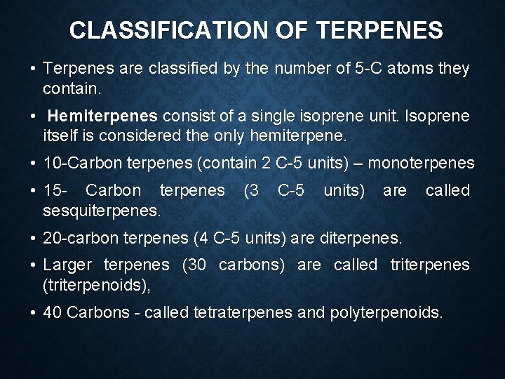 CLASSIFICATION OF TERPENES • Terpenes are classified by the number of 5 -C atoms