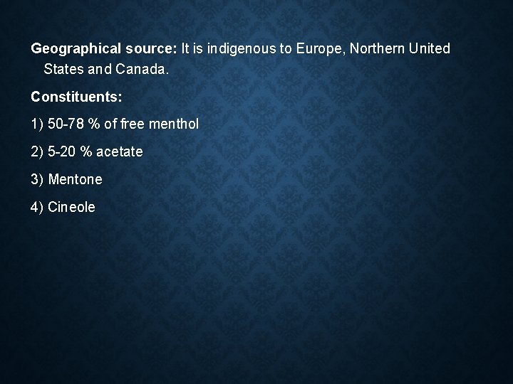 Geographical source: It is indigenous to Europe, Northern United States and Canada. Constituents: 1)