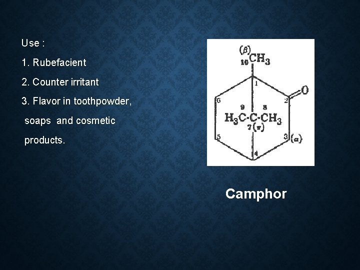 Use : 1. Rubefacient 2. Counter irritant 3. Flavor in toothpowder, soaps and cosmetic