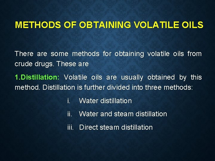 METHODS OF OBTAINING VOLATILE OILS There are some methods for obtaining volatile oils from