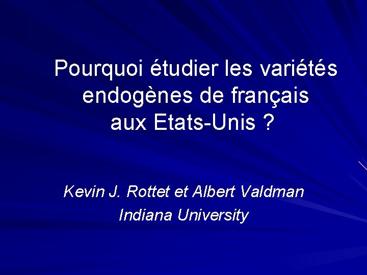 Pourquoi étudier les variétés endogènes de français aux Etats-Unis ? Kevin J. Rottet et