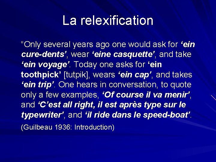 La relexification “Only several years ago one would ask for ‘ein cure-dents’, wear ‘eine