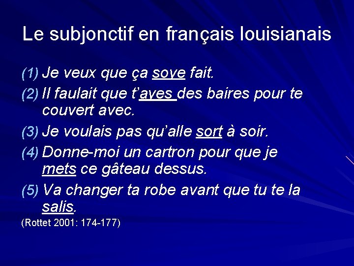 Le subjonctif en français louisianais (1) Je veux que ça soye fait. (2) Il