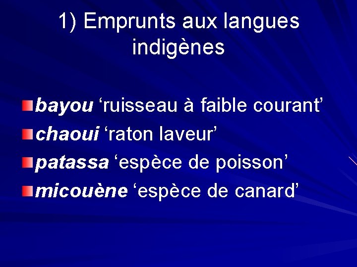 1) Emprunts aux langues indigènes bayou ‘ruisseau à faible courant’ chaoui ‘raton laveur’ patassa