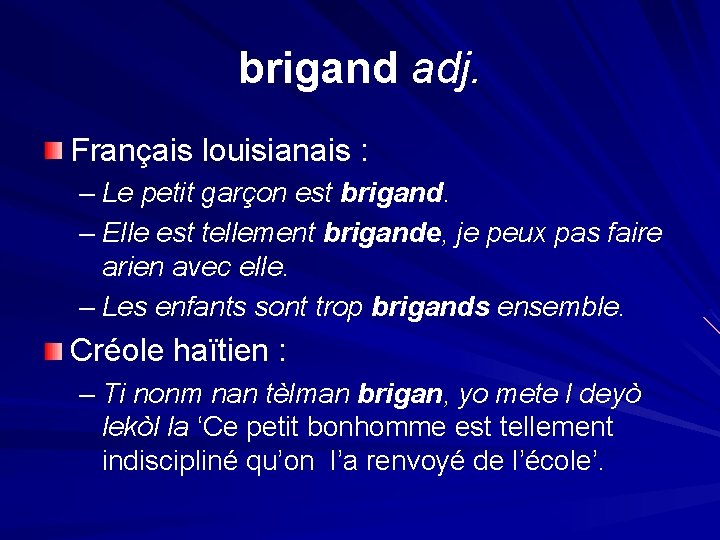 brigand adj. Français louisianais : – Le petit garçon est brigand. – Elle est
