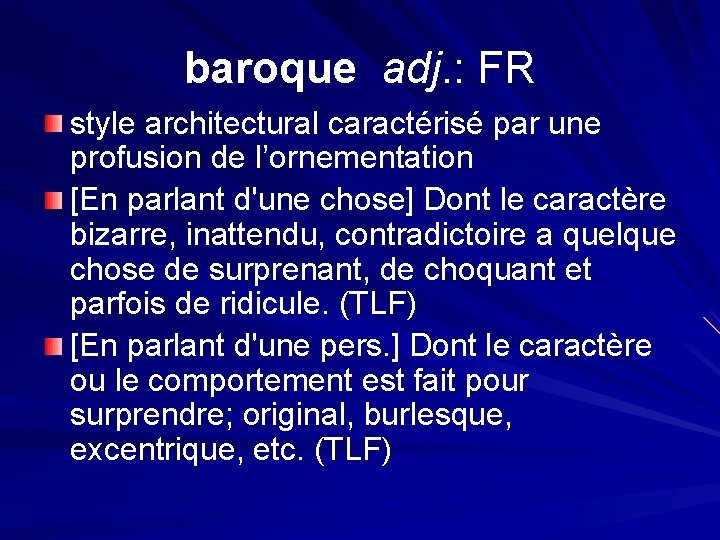 baroque adj. : FR style architectural caractérisé par une profusion de l’ornementation [En parlant