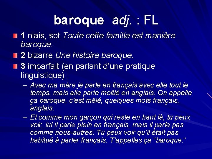 baroque adj. : FL 1 niais, sot Toute cette famille est manière baroque. 2
