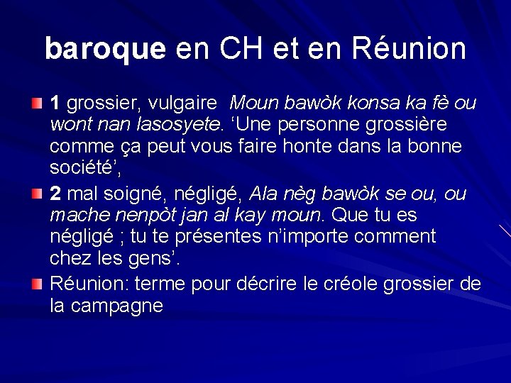 baroque en CH et en Réunion 1 grossier, vulgaire Moun bawòk konsa ka fè