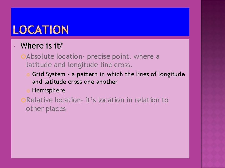 Where is it? Absolute location- precise point, where a latitude and longitude line Where is it? Absolute location- precise point, where a latitude and longitude line