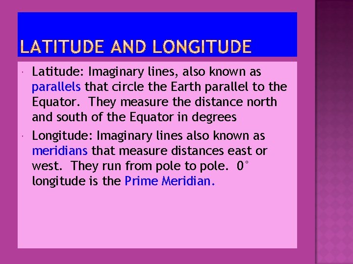 Latitude: Imaginary lines, also known as parallels that circle the Earth parallel to Latitude: Imaginary lines, also known as parallels that circle the Earth parallel to