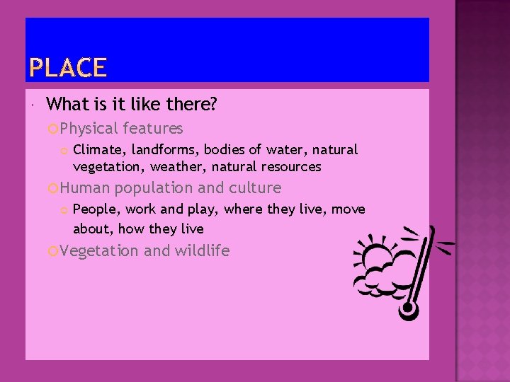 What is it like there? Physical Climate, landforms, bodies of water, natural vegetation, What is it like there? Physical Climate, landforms, bodies of water, natural vegetation,