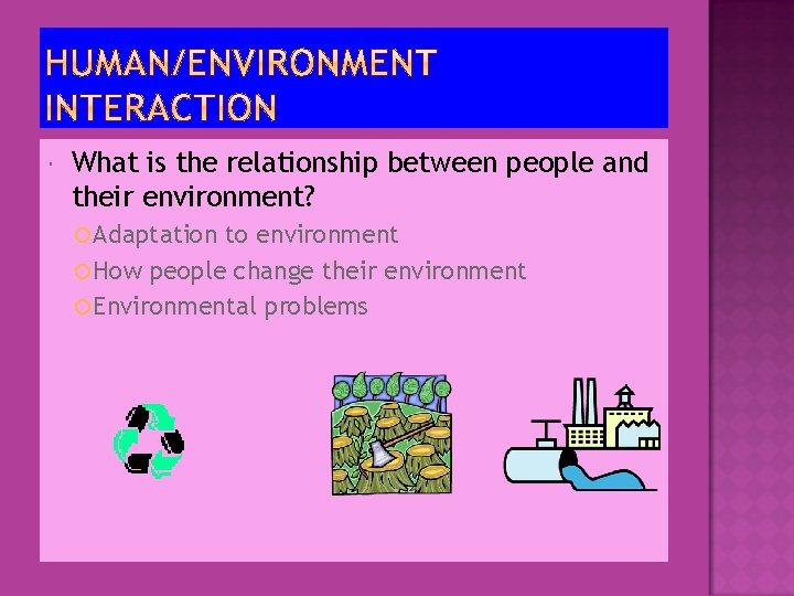 What is the relationship between people and their environment? Adaptation to environment How What is the relationship between people and their environment? Adaptation to environment How