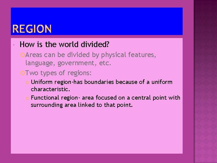 How is the world divided? Areas can be divided by physical features, language, How is the world divided? Areas can be divided by physical features, language,