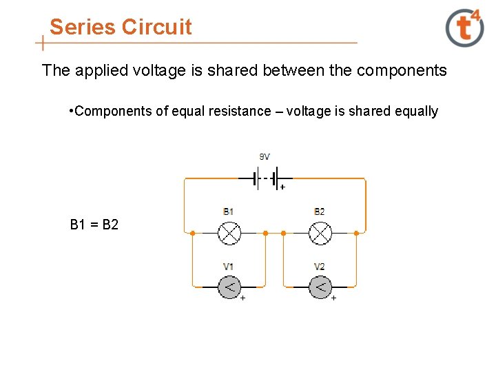 Series Circuit The applied voltage is shared between the components • Components of equal