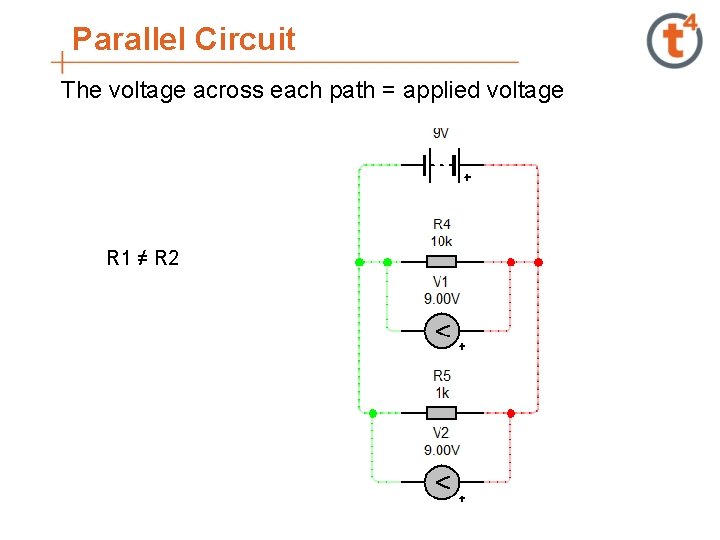 Parallel Circuit The voltage across each path = applied voltage R 1 ≠ R