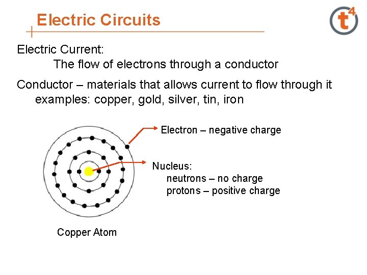 Electric Circuits Electric Current: The flow of electrons through a conductor Conductor – materials