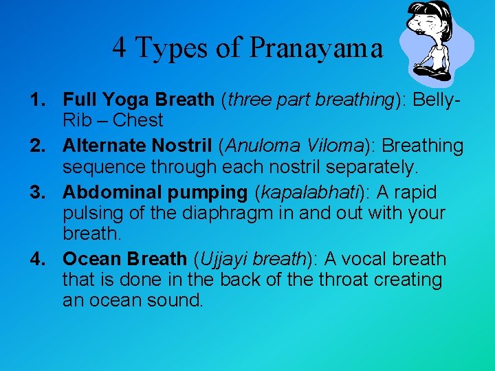 4 Types of Pranayama 1. Full Yoga Breath (three part breathing): Belly. Rib –