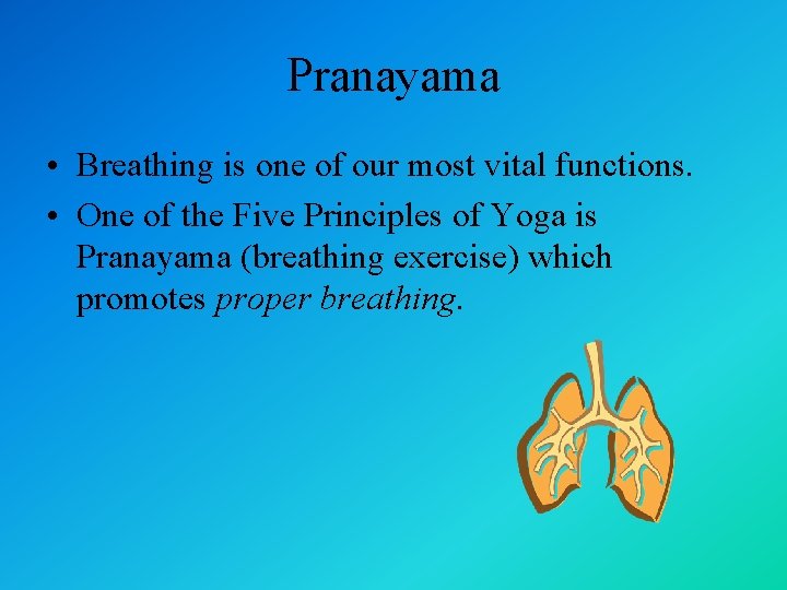 Pranayama • Breathing is one of our most vital functions. • One of the