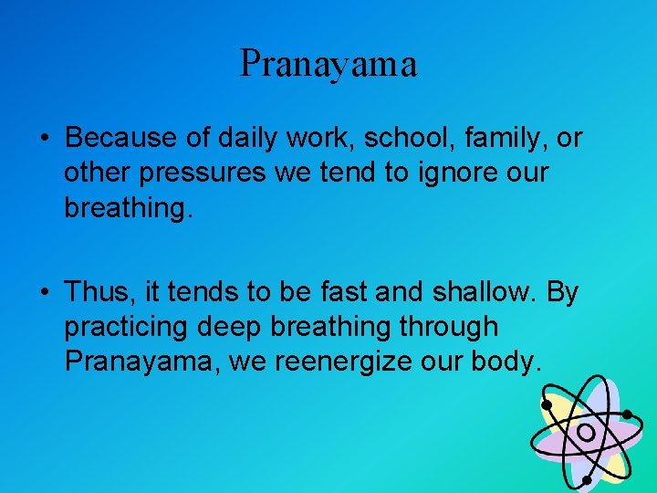 Pranayama • Because of daily work, school, family, or other pressures we tend to