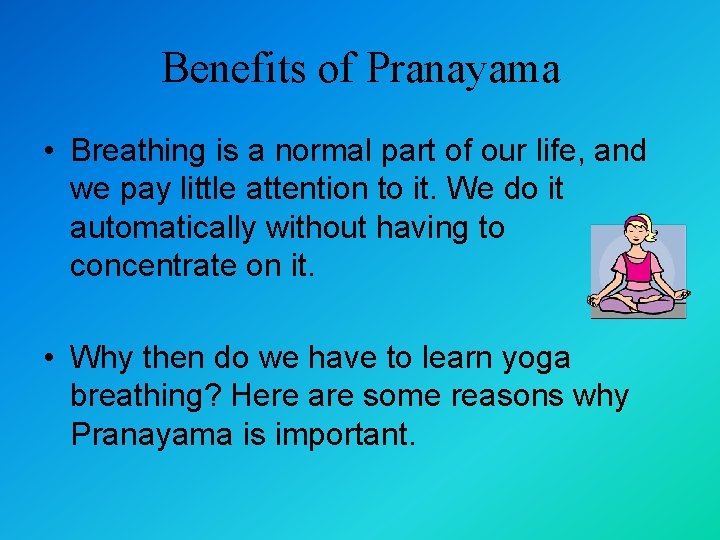 Benefits of Pranayama • Breathing is a normal part of our life, and we