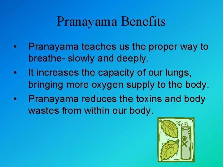 Pranayama Benefits • • • Pranayama teaches us the proper way to breathe- slowly