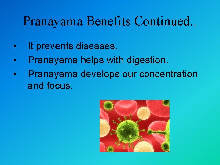 Pranayama Benefits Continued. . • • • It prevents diseases. Pranayama helps with digestion.