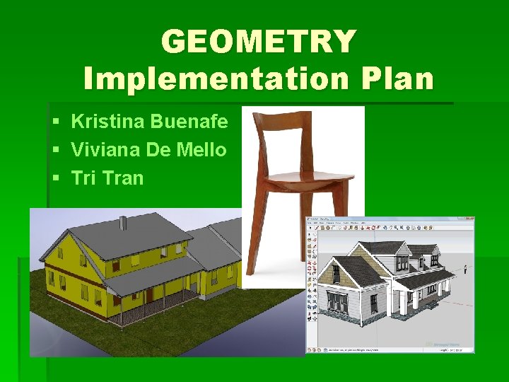 GEOMETRY Implementation Plan § Kristina Buenafe § Viviana De Mello § Tri Tran 