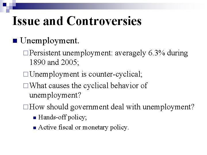 Issue and Controversies n Unemployment. ¨ Persistent unemployment: averagely 6. 3% during 1890 and