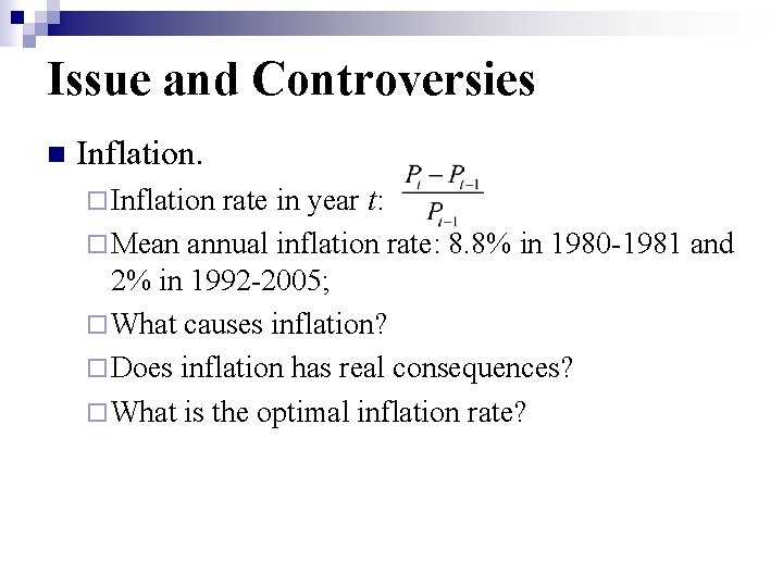 Issue and Controversies n Inflation. ¨ Inflation rate in year t: ¨ Mean annual