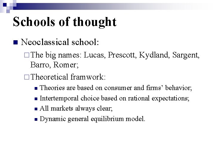 Schools of thought n Neoclassical school: ¨ The big names: Lucas, Prescott, Kydland, Sargent,