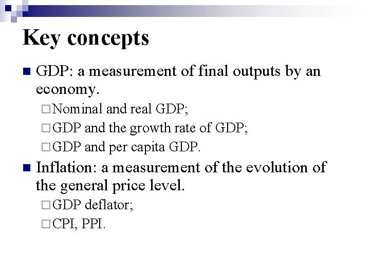 Key concepts n GDP: a measurement of final outputs by an economy. ¨ Nominal